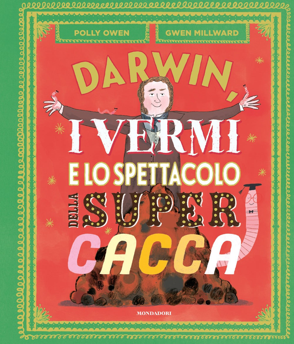 Darwin, i vermi e lo spettacolo della super cacca. Ediz. a colori