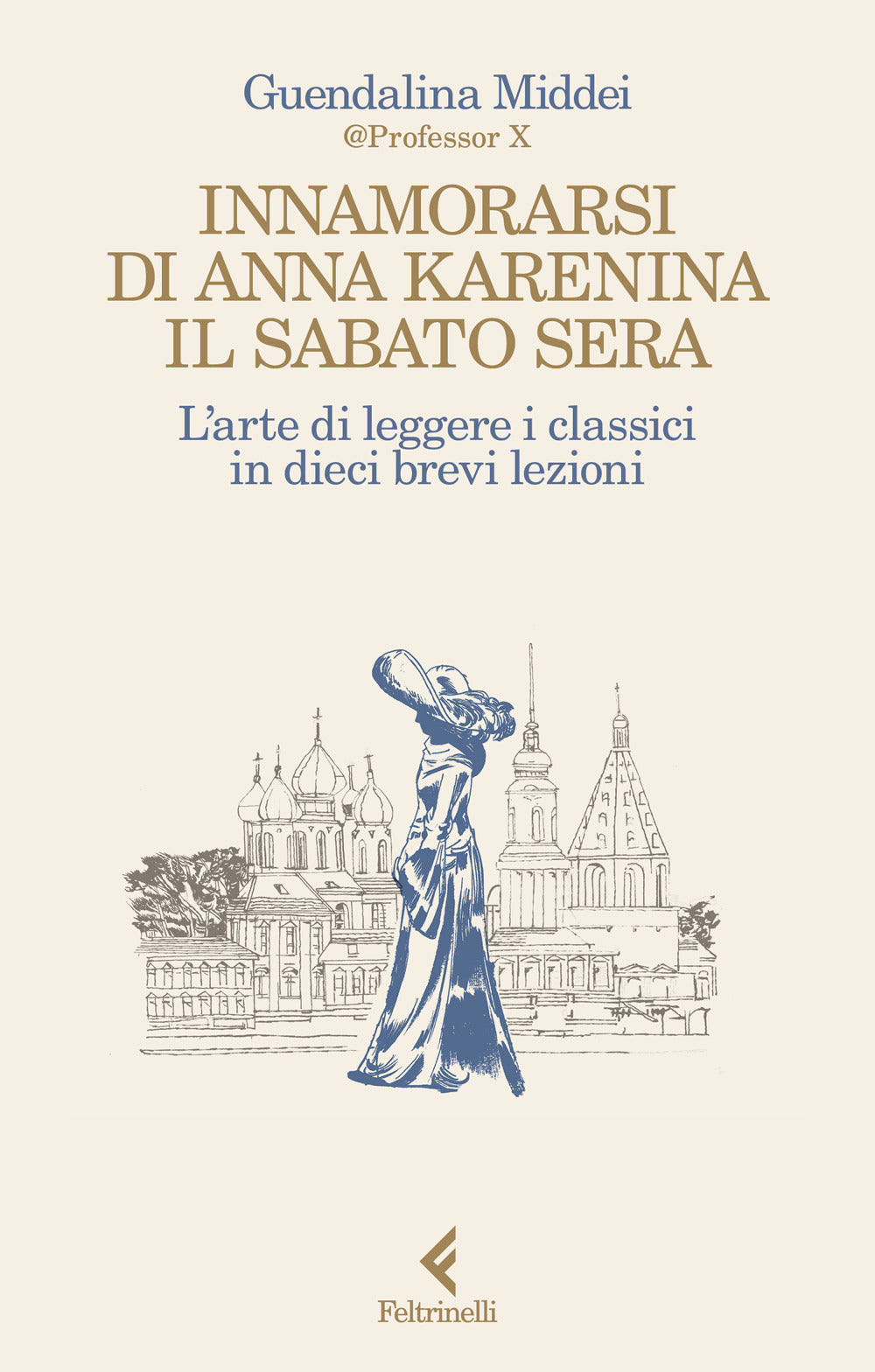 Innamorarsi di Anna Karenina il sabato sera. L'arte di leggere i classici in dieci brevi lezioni