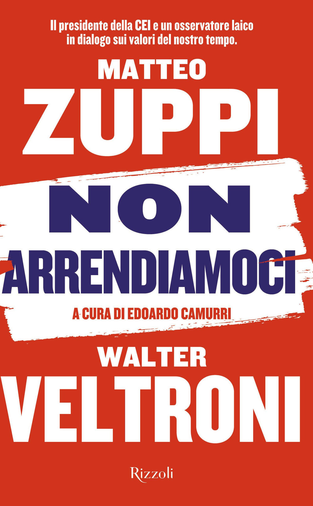 Non arrendiamoci. Il presidente della CEI e un osservatore laico in dialogo sui valori del nostro tempo