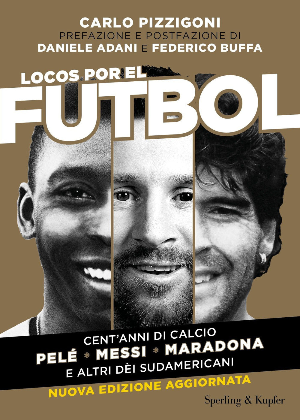 Locos por el futbol. Cent'anni di calcio. Pelé, Messi, Maradona e altri dèi sudamericani. Nuova ediz.