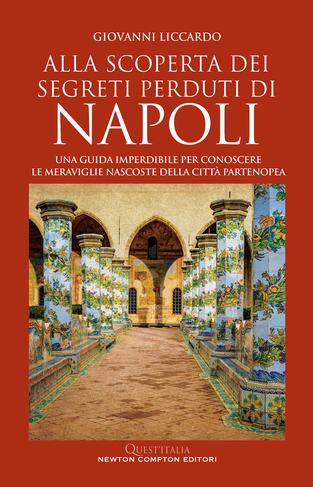 Alla scoperta dei segreti perduti di Napoli. Una guida imperdibile per conoscere le meraviglie nascoste della città partenopea