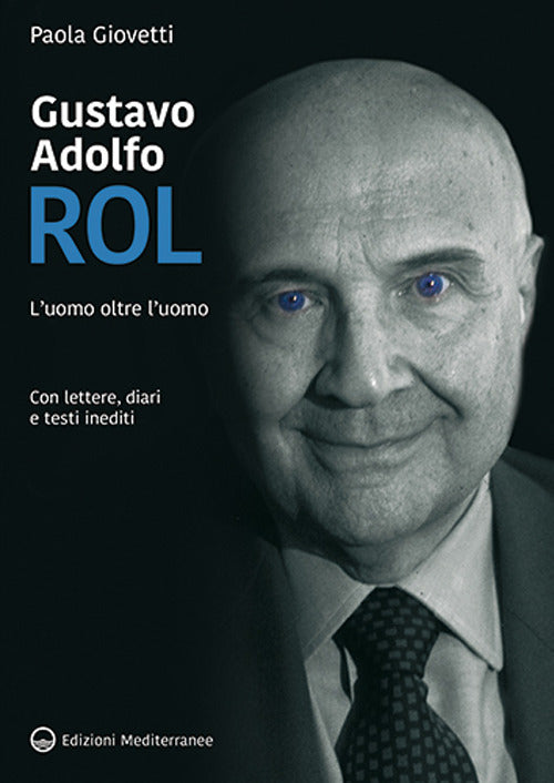 Gustavo Adolfo Rol. L'uomo oltre l'uomo