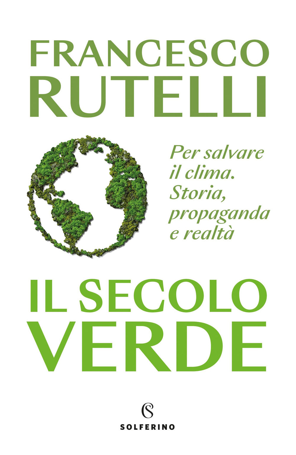 Il secolo verde. Per salvare il clima. Storia, propaganda e realtà