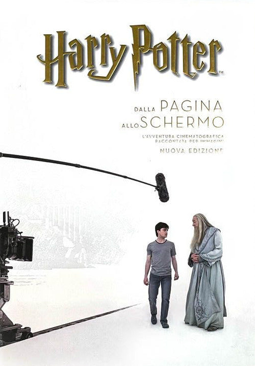 Harry Potter: dalla pagina allo schermo. L'avventura cinematografica raccontata per immagini. Ediz. a colori.