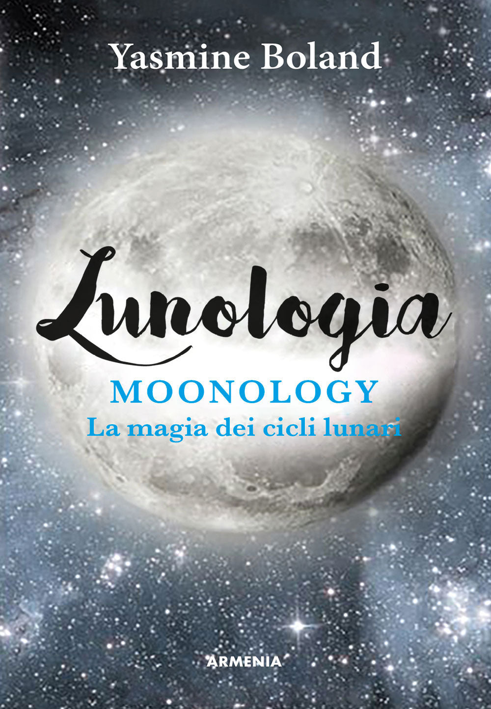 Lunologia. Moonology. La magia dei cicli lunari
