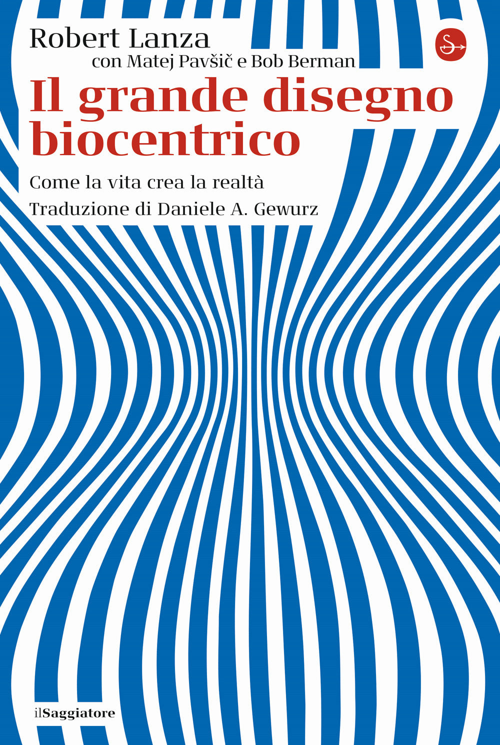 Il grande disegno biocentrico. Come la vita crea la realtà