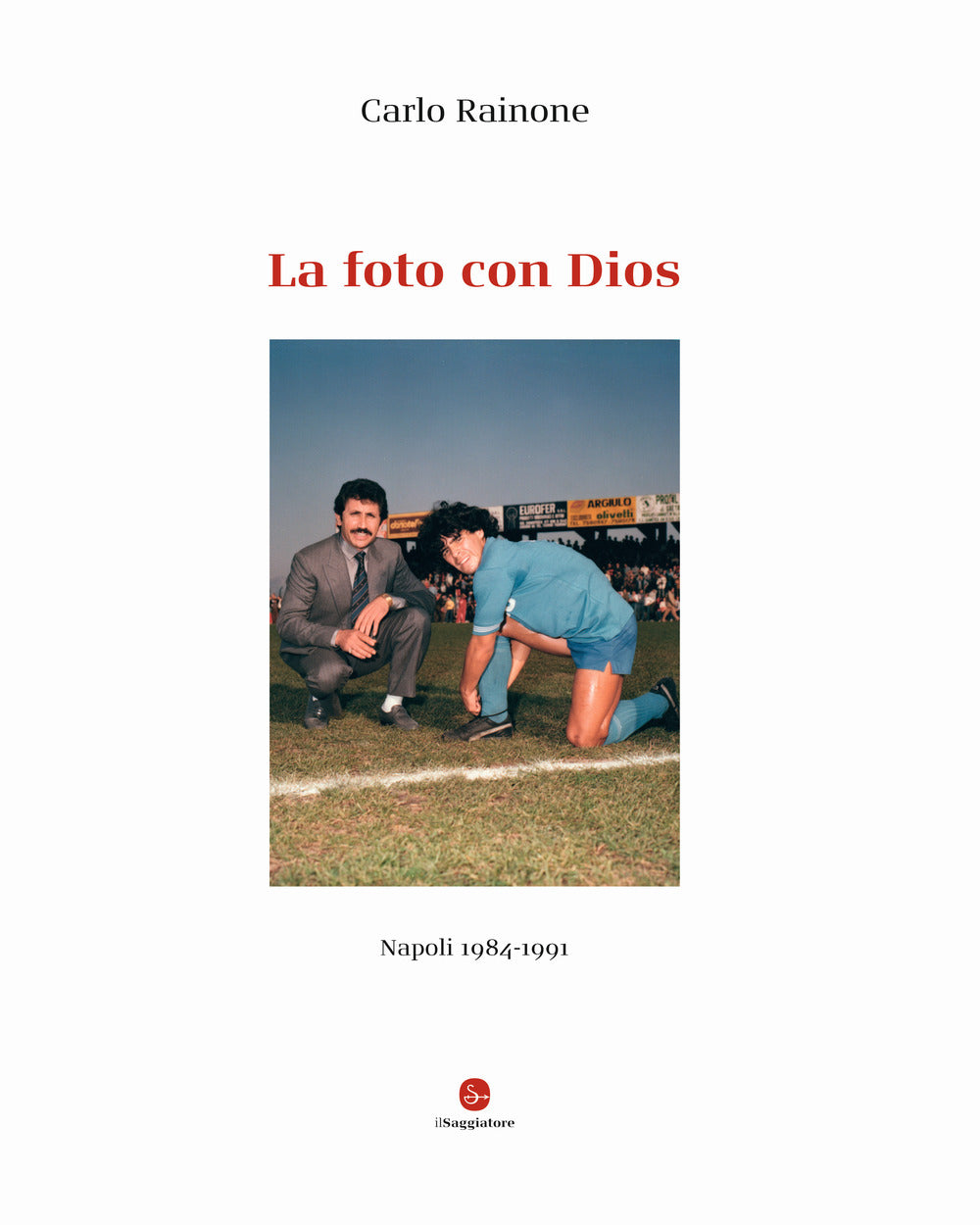 La foto con Dios. Napoli 1984-1991. Ediz. illustrata