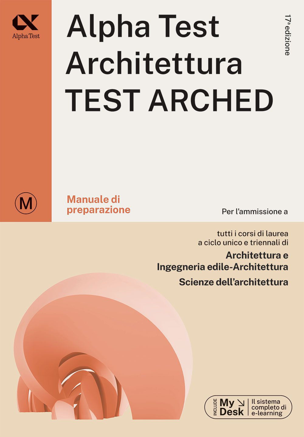 Alpha Test. Architettura. Test arched. Manuale di preparazione. Per l'ammissione a tutti i corsi di laurea in Architettura e Ingegneria Edile-Architettura, Scienze dell'architettura. Ediz. MyDesk. Con Contenuto digitale per download e accesso online