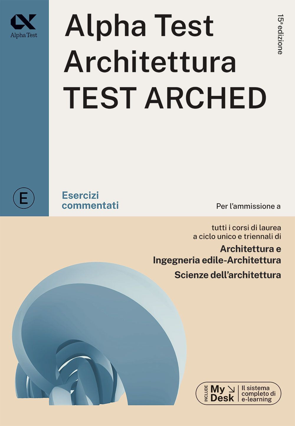 Alpha Test. Architettura. Test arched. Esercizi commentati. Per l'ammissione a tutti i corsi di laurea in Architettura e Ingegneria Edile-Architettura, Scienze dell'architettura. Ediz. MyDesk. Con Contenuto digitale per download e accesso online