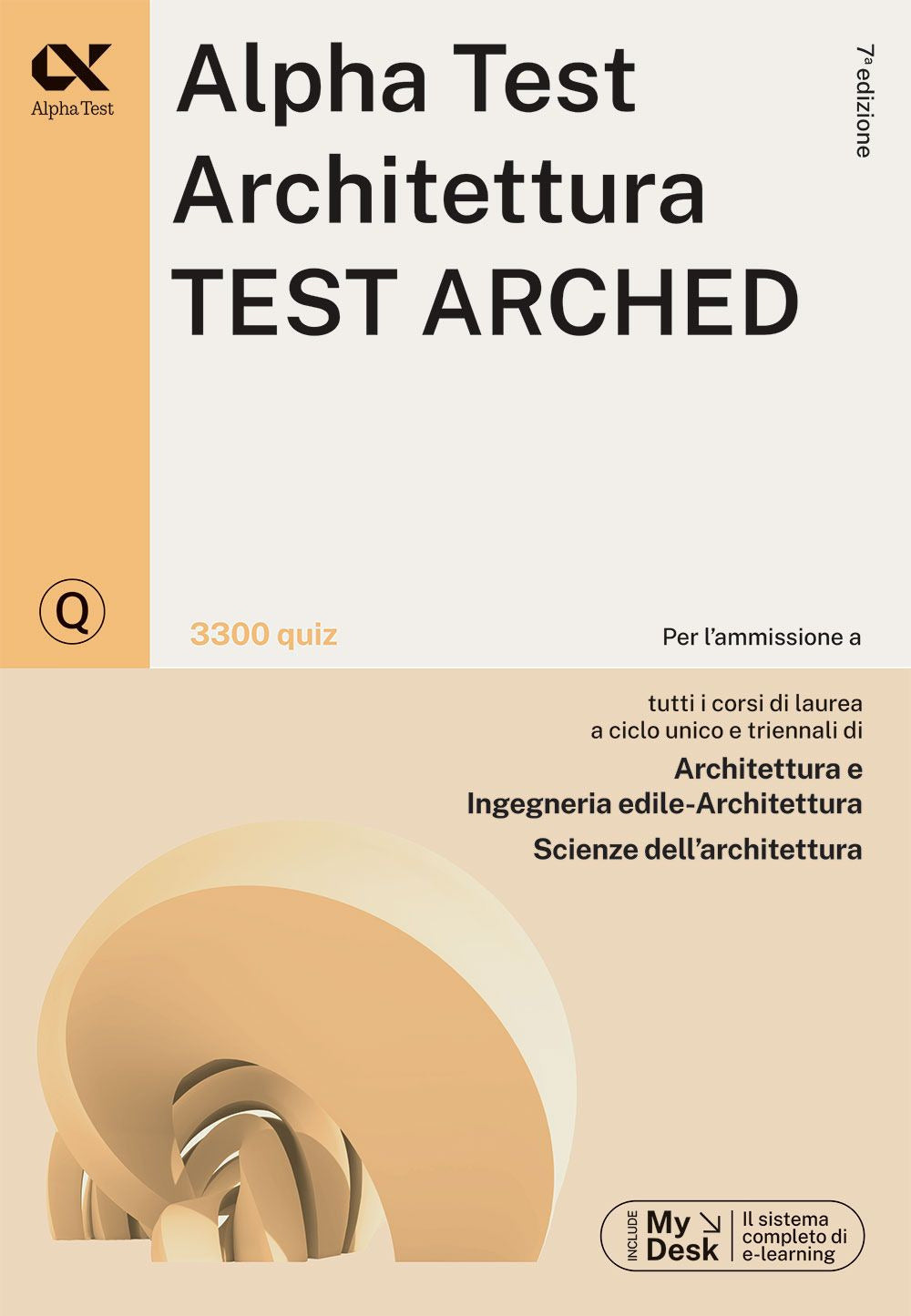 Alpha Test. Architettura. Test arched. 3300 quiz. Per l'ammissione a Architettura, Ingegneria Edile-Architettura, Scienze dell'architettura. Ediz. MyDesk. Con Contenuto digitale per download e accesso on line