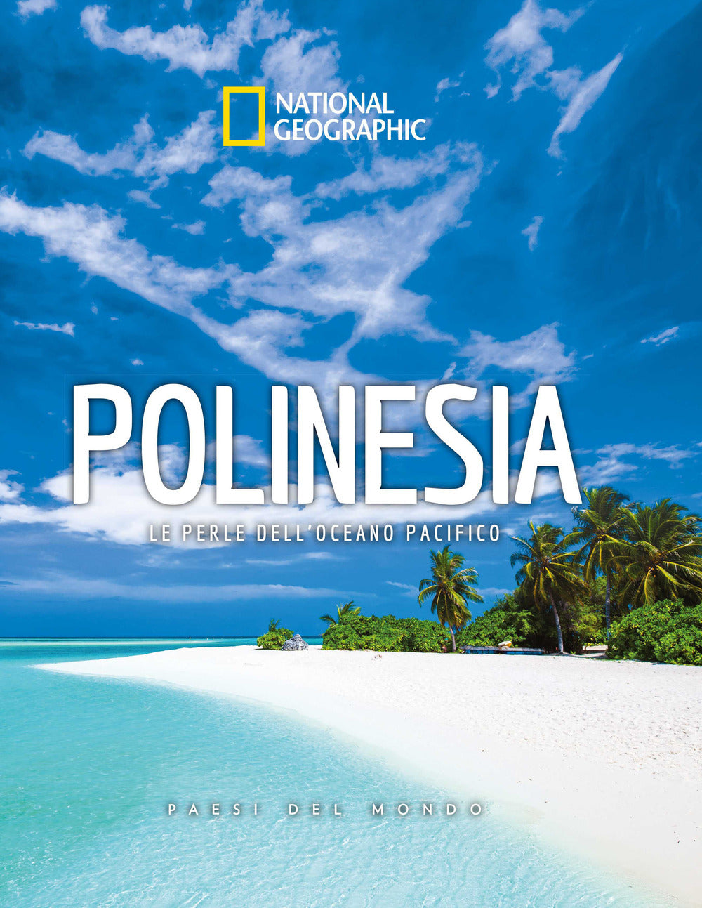 Polinesia. Le perle dell'oceano pacifico. Paesi del mondo. National Geographic