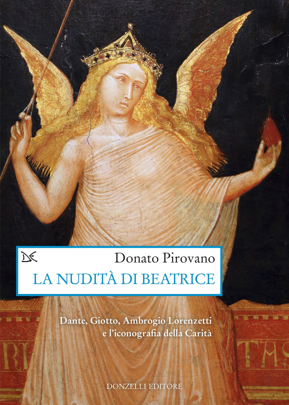 La nudità di Beatrice. Dante, Giotto, Ambrogio Lorenzetti e l'iconografia della Carità