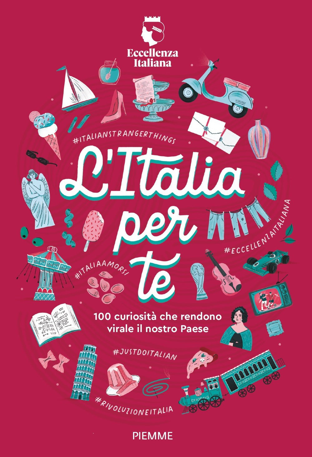 L'Italia per te. 100 curiosità che rendono virale il nostro Paese