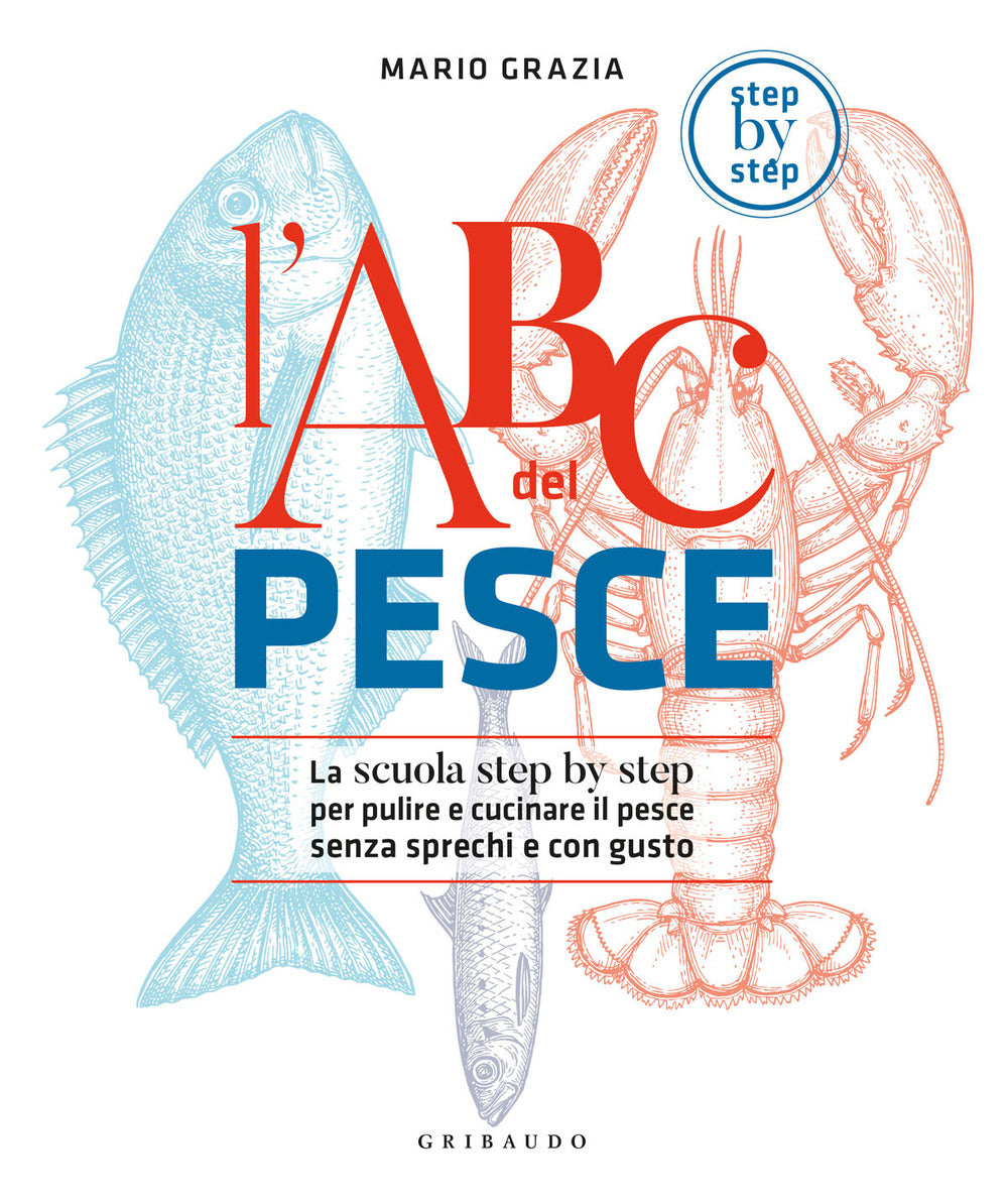 L'ABC del pesce. La scuola step by step per pulire e cucinare il pesce senza sprechi e con gusto