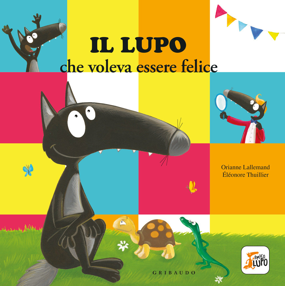 Il lupo che voleva essere felice. Amico lupo. Ediz. a colori