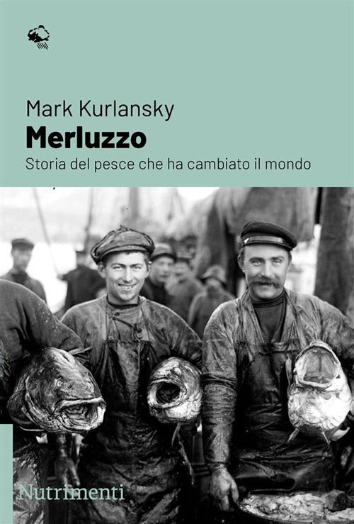 Merluzzo. Storia del pesce che ha cambiato il mondo.