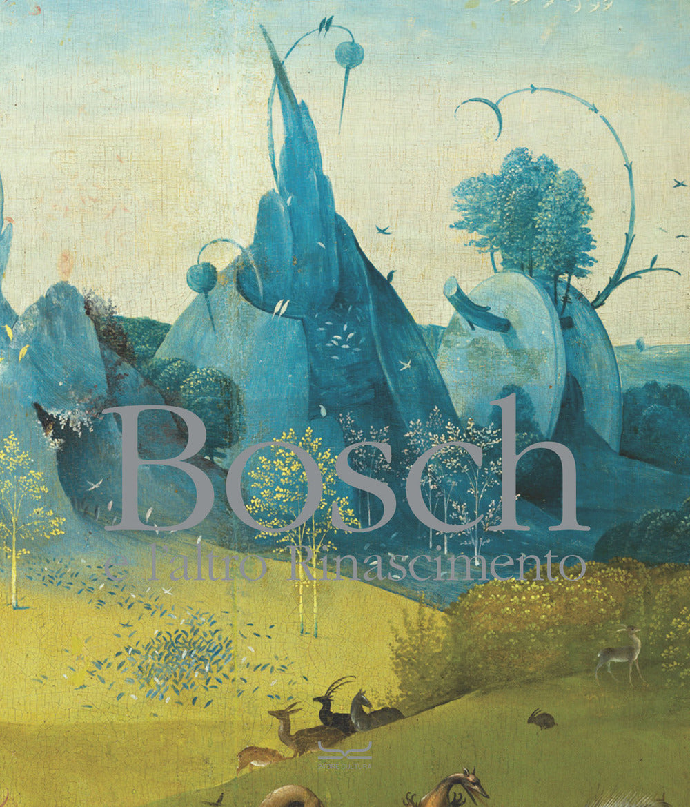 Bosch e l'altro Rinascimento. Ediz. a colori.
