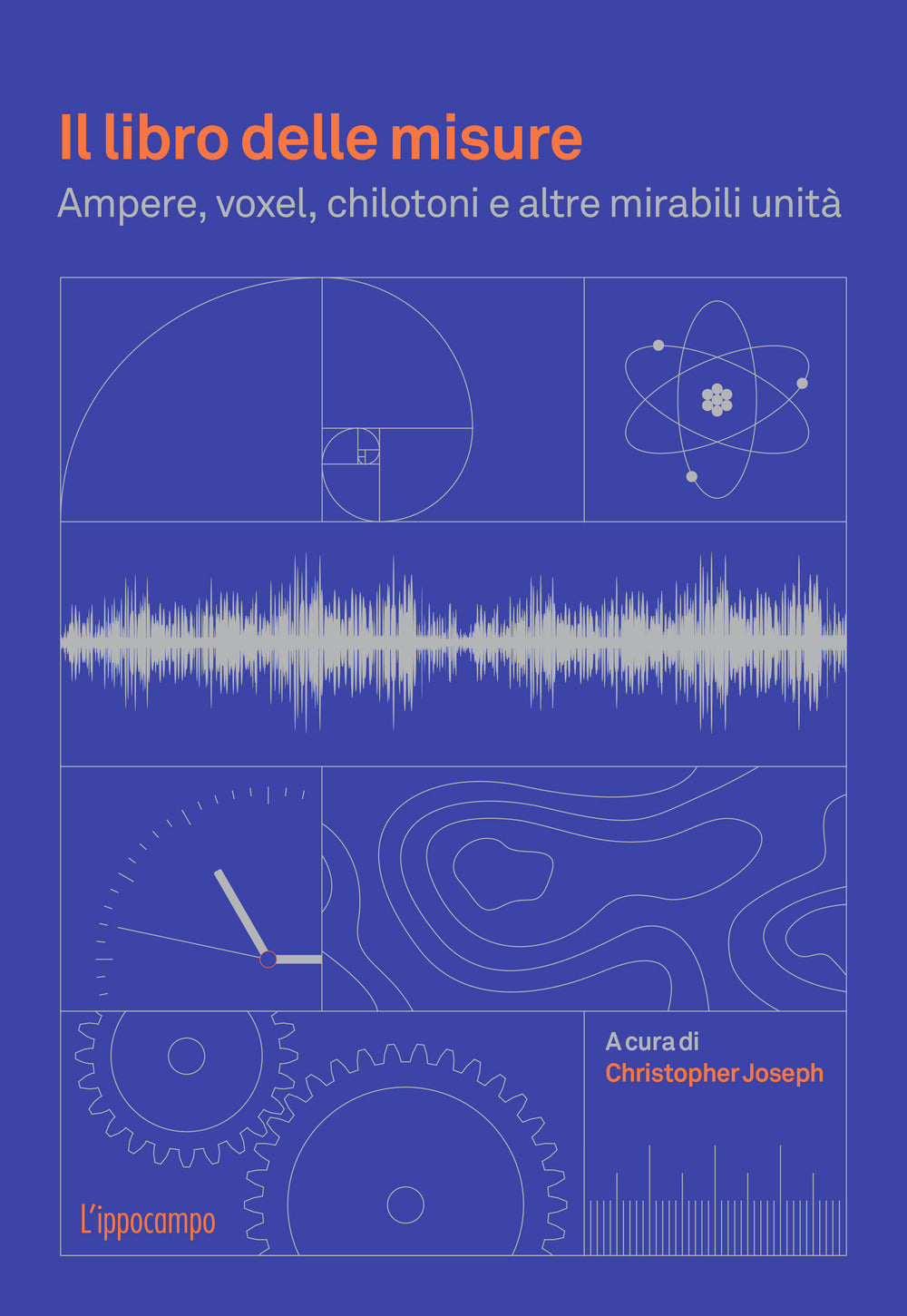 Il libro delle misure. Ampere, voxel, chilotoni e altre mirabili unità.