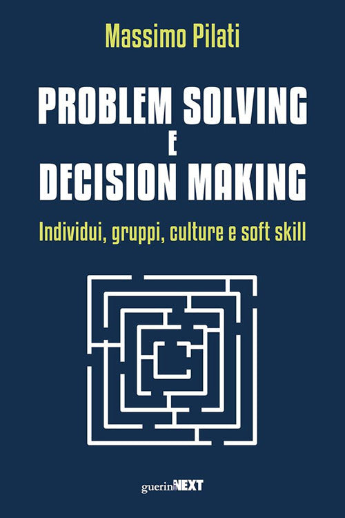 Problem solving e decision making. Individui, gruppi, culture e soft skill