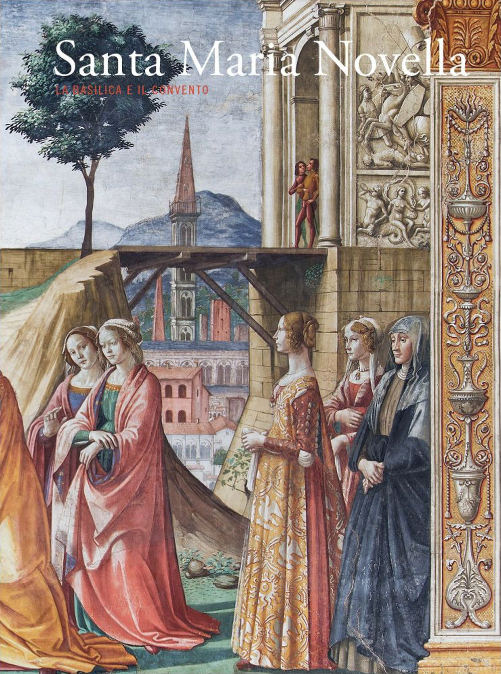 Santa Maria Novella. La basilica e il convento. Vol. 2: Dalla Trinità di «Masaccio» al Cinquecento