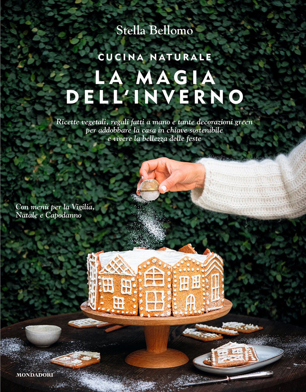 Cucina naturale. La magia dell'inverno. Ricette vegetali, regali fatti a mano e tante decorazioni green per addobbare la casa in chiave sostenibile e vivere la bellezza delle feste