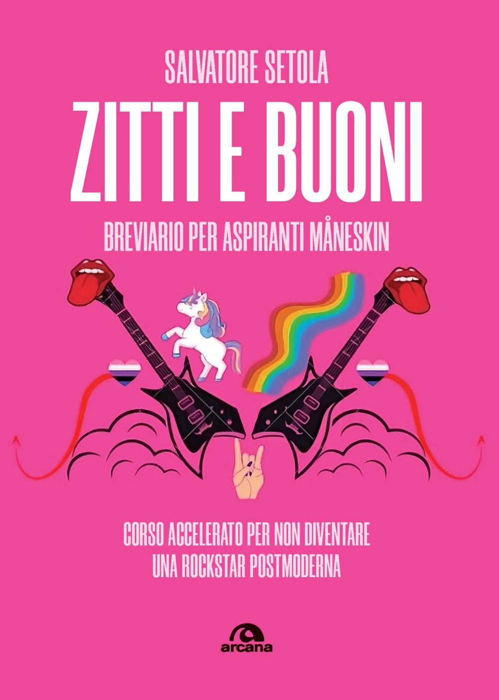 Zitti e buoni. Breviario per aspiranti Måneskin. Corso accelerato per non diventare una rockstar postmoderna