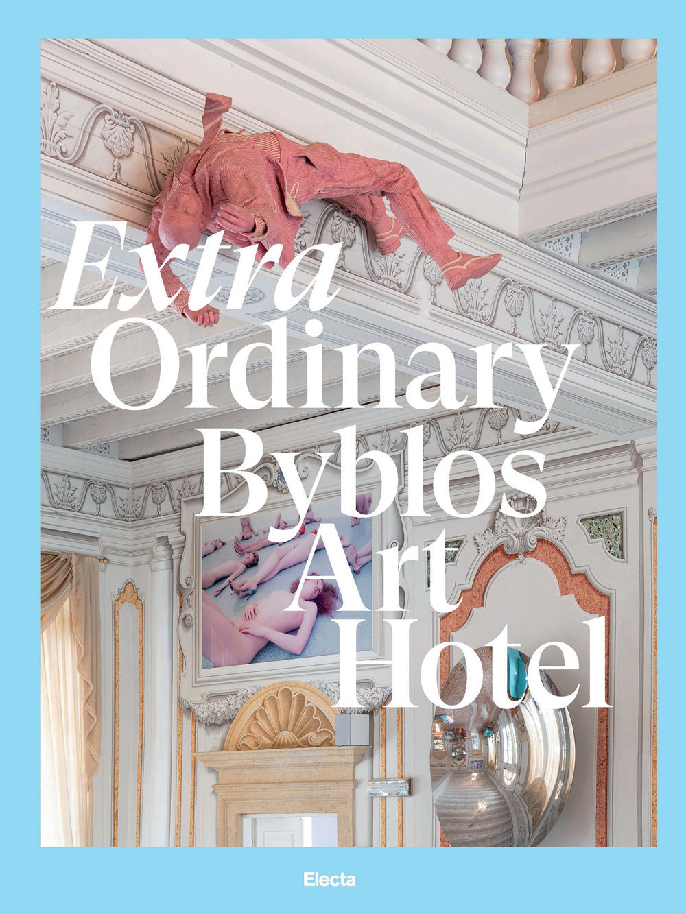 Extra Ordinary Byblos Art Hotel. Villa Amistà. Ediz. illustrata