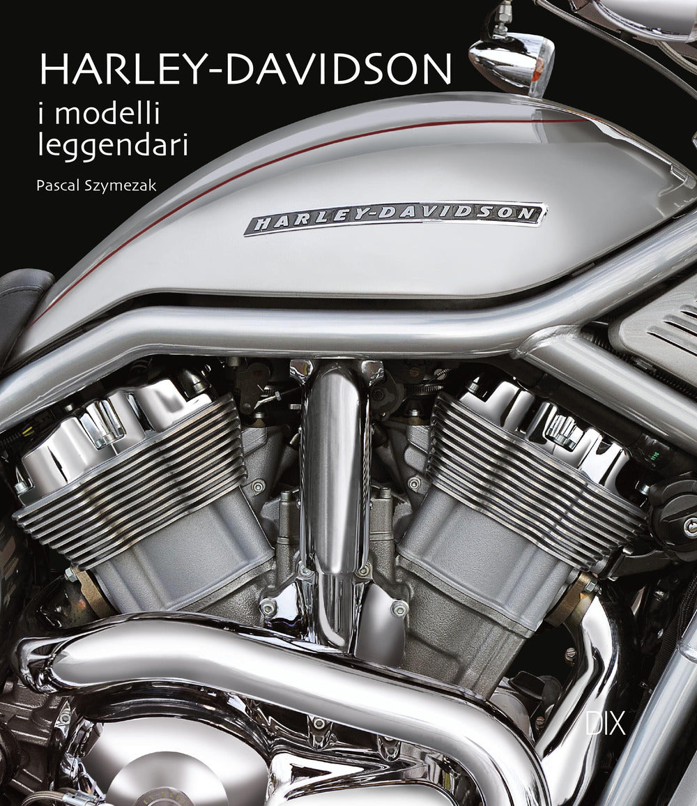 Harley-Davidson. I modelli leggendari. Ediz. illustrata