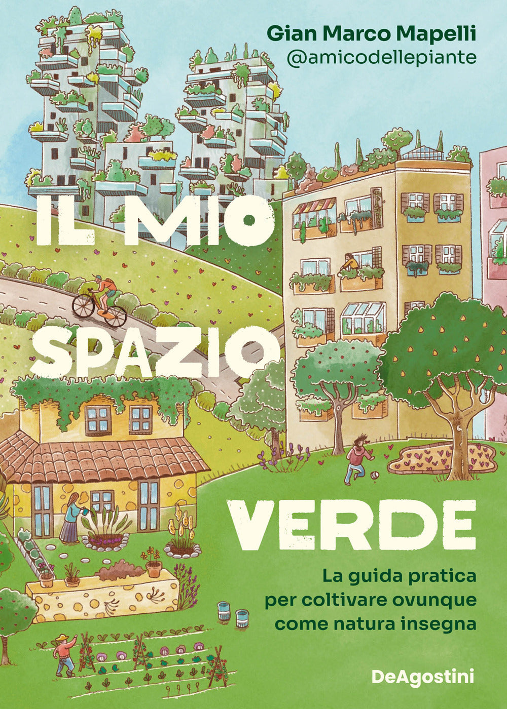 Il mio spazio verde. La guida pratica per coltivare ovunque come natura insegna