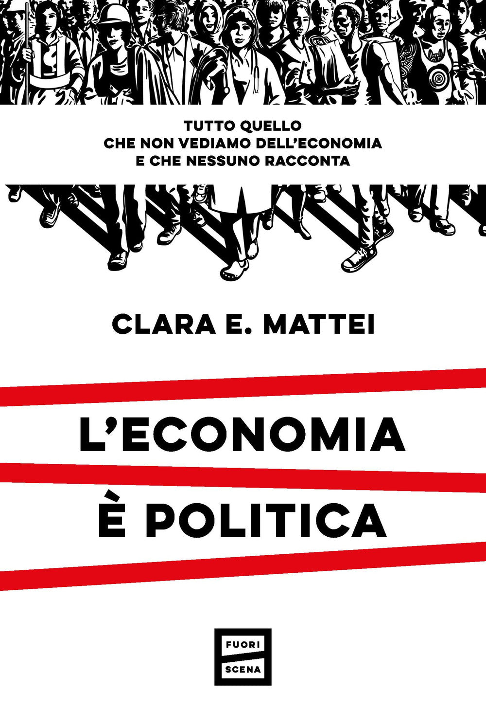 L'economia è politica. Tutto quello che non vediamo dell'economia e nessuno racconta