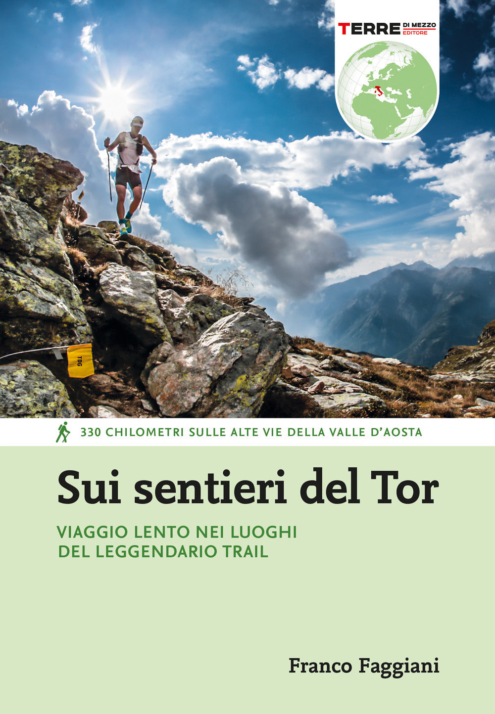Sui sentieri del Tor. Viaggio lento nei luoghi del leggendario trail. 330 chilometri sulle alte vie della Valle d'Aosta