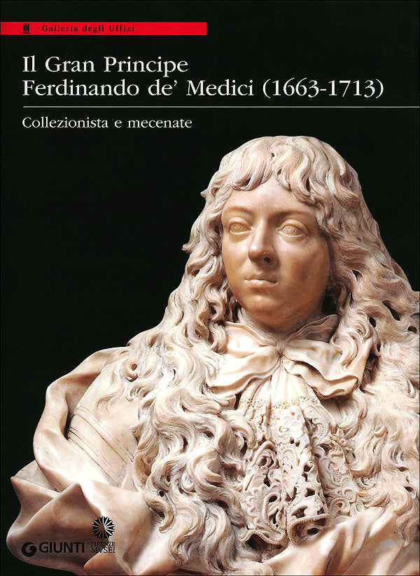 Il Gran Principe Ferdinando De' Medici (1663-1713). Collezionista e mecenate