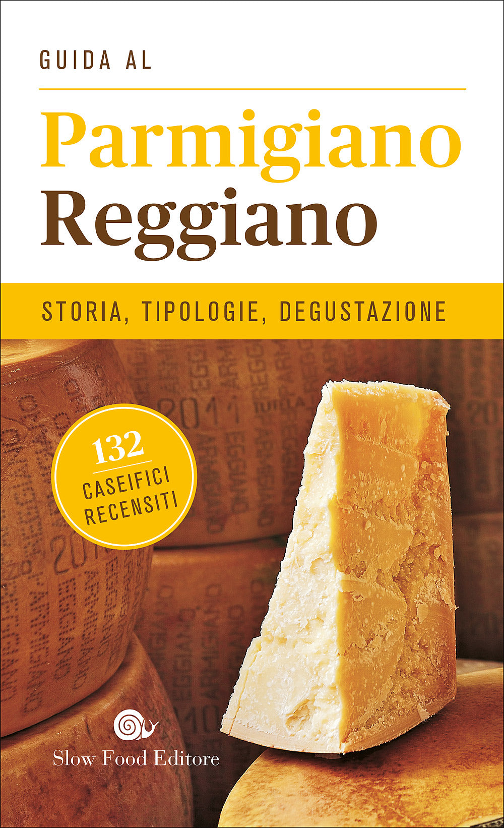 Guida al Parmigiano Reggiano. Storia, tipologie, degustazione - 132 caseifici recensiti