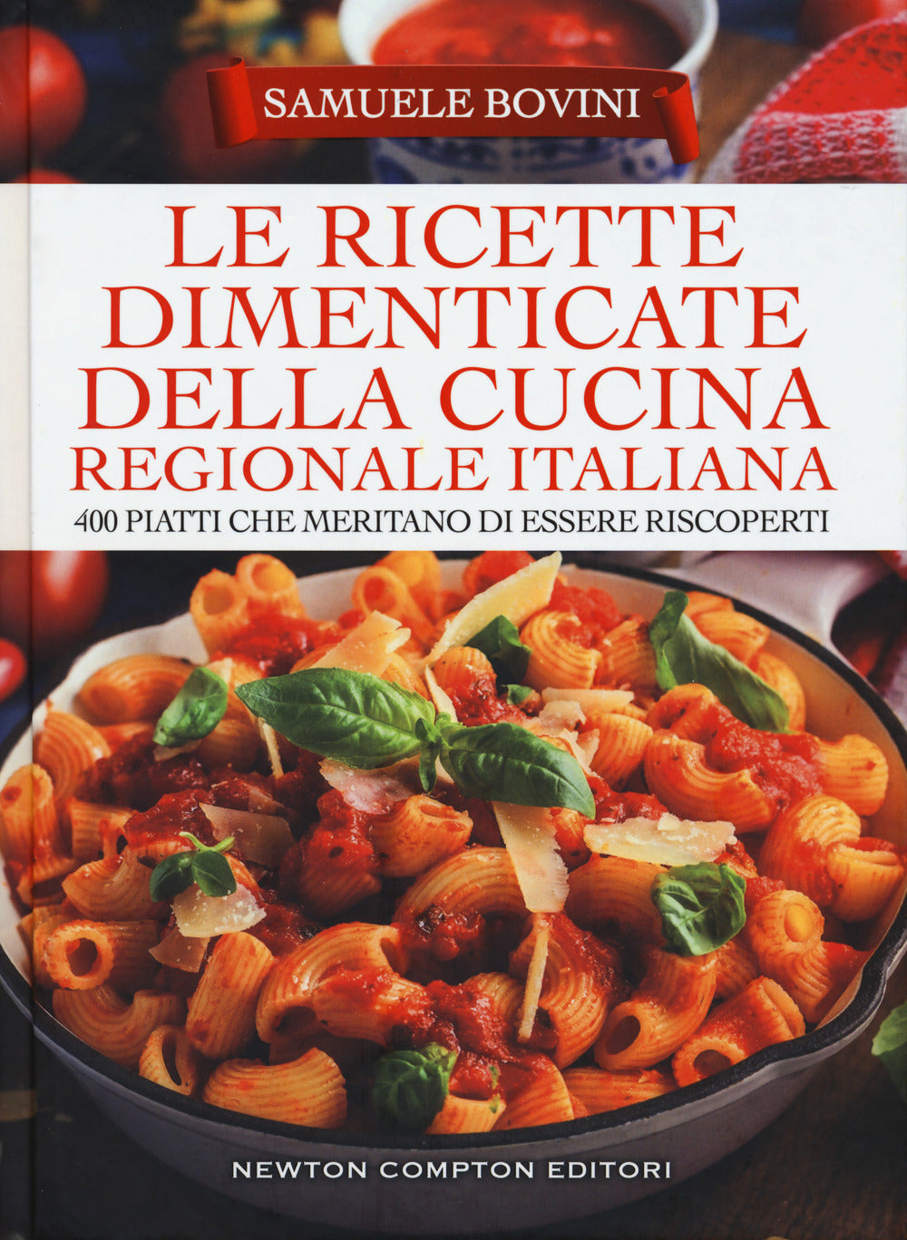 Le ricette dimenticate della cucina regionale italiana. 400 piatti che meritano di essere riscoperti.