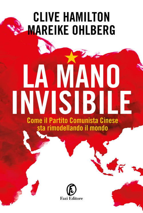 La mano invisibile. Come il Partito Comunista Cinese sta rimodellando il mondo.