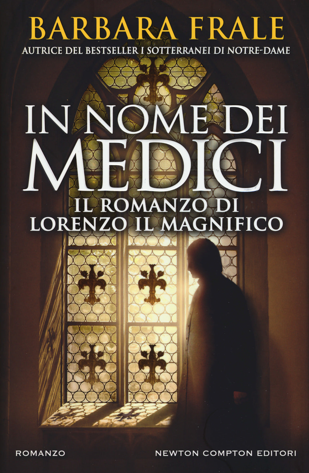 In nome dei Medici. Il romanzo di Lorenzo il Magnifico.