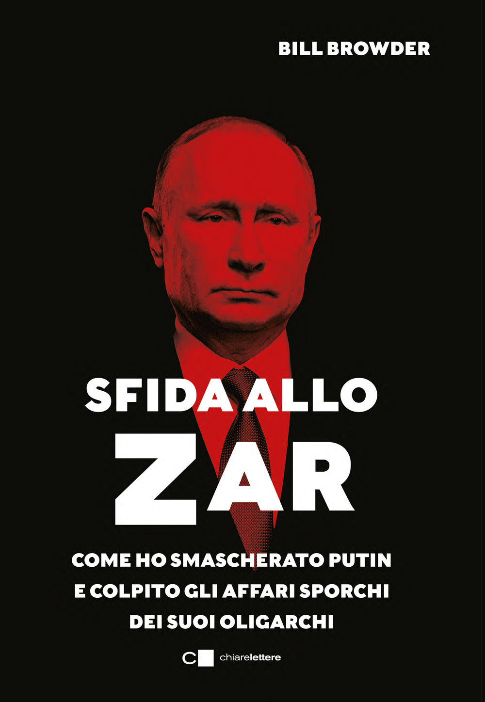 Sfida allo Zar. Come ho smascherato Putin e colpito gli affari sporchi dei suoi oligarchi.