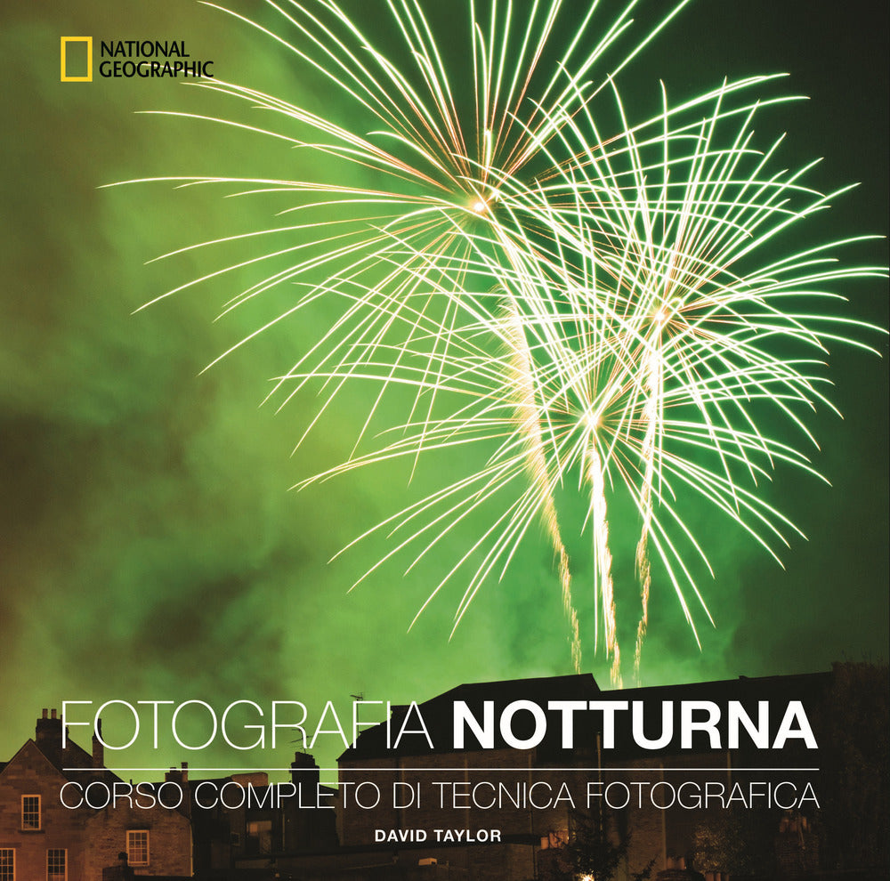 Fotografia notturna. Corso completo di tecnica fotografica.