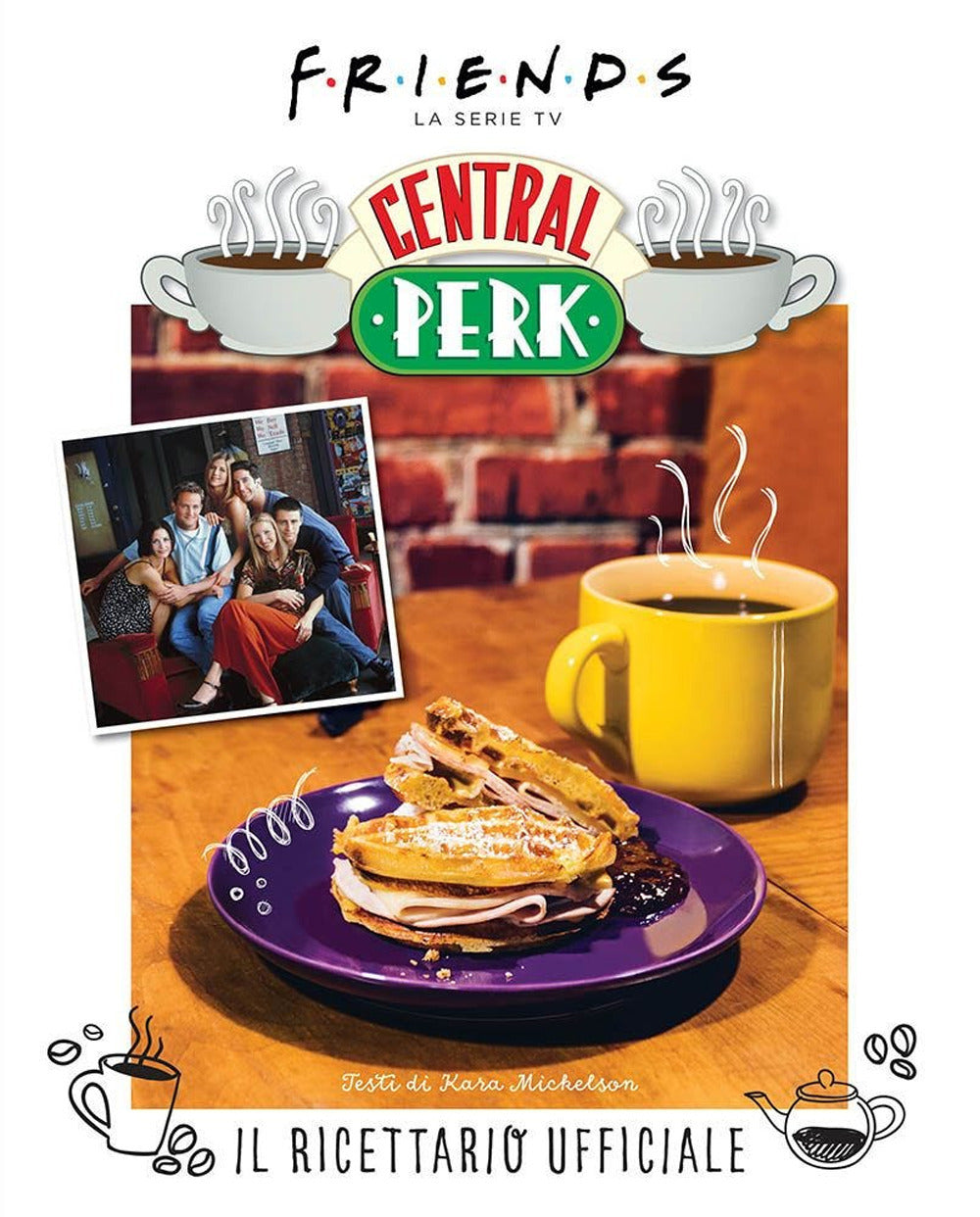 Friends: il ricettario ufficiale del Central Perk. Ediz. illustrata.