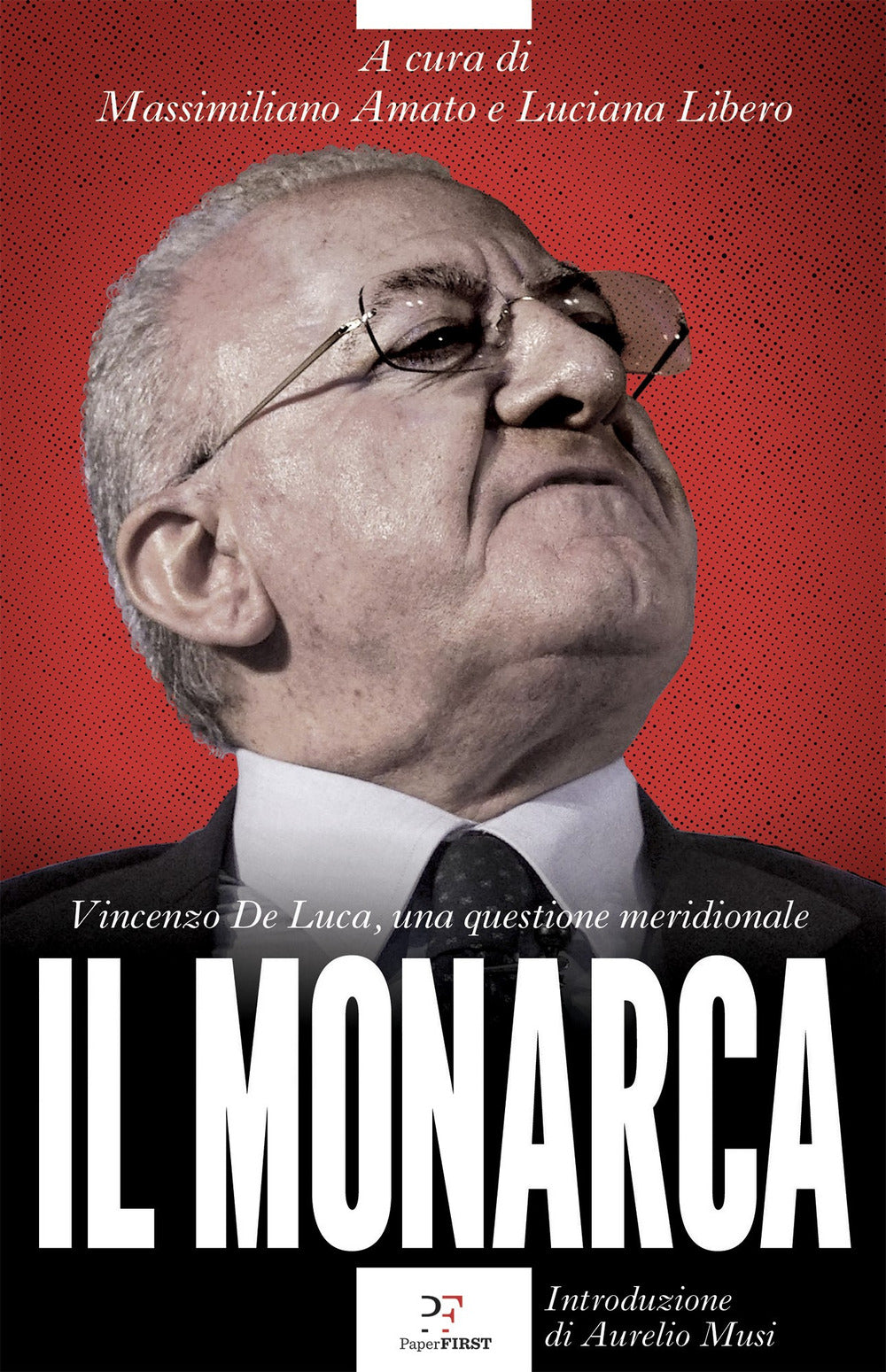 Il monarca. Vincenzo De Luca, una questione meridionale.