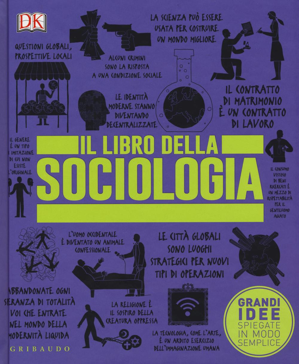 Il libro della sociologia. Grandi idee spiegate in modo semplice.