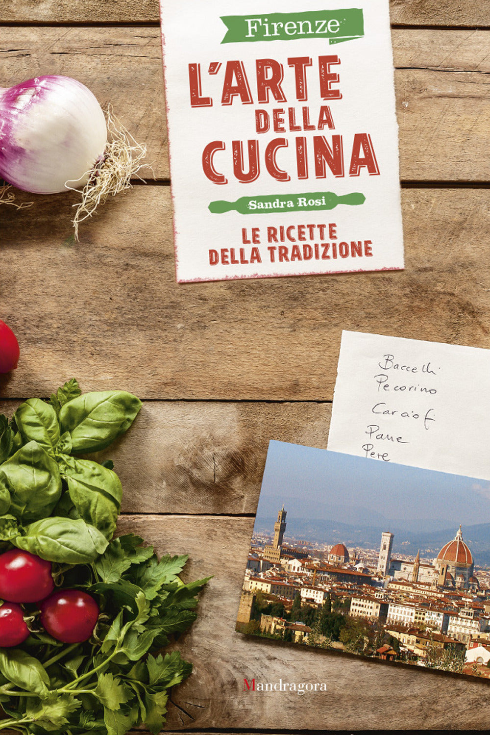 Firenze. L'arte della cucina. Le ricette della tradizione.