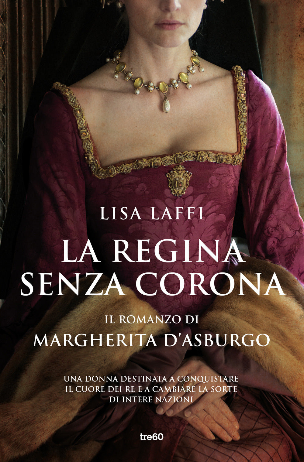 La regina senza corona. Il romanzo di Margherita d'Asburgo