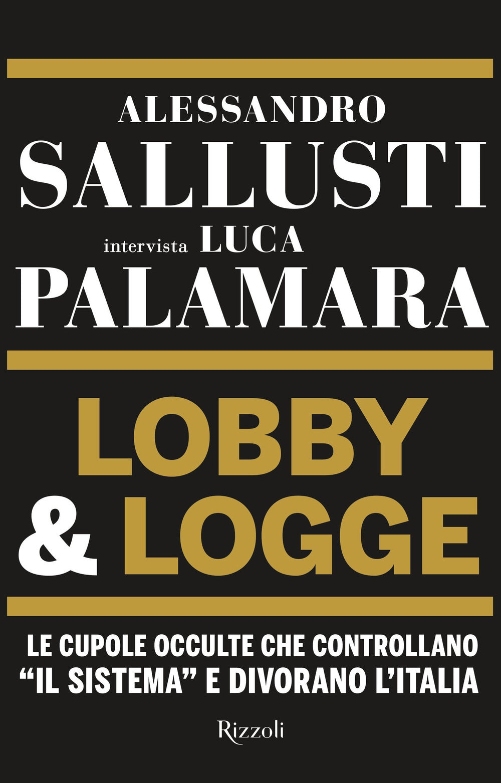 Lobby & logge. Le cupole occulte che controllano «il sistema» e divorano l'Italia.