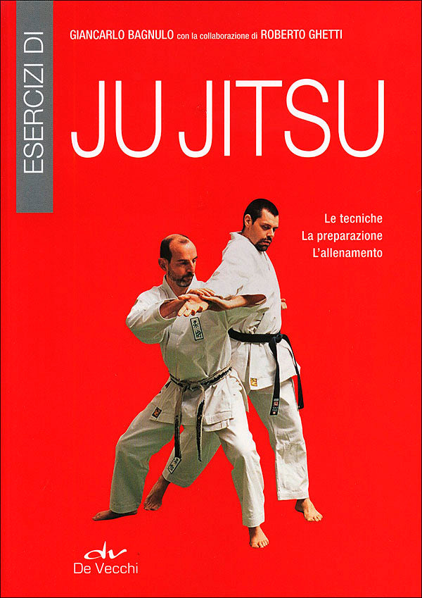 Esercizi di Ju Jitsu. Le tecniche - La preparazione - L'allenamento
