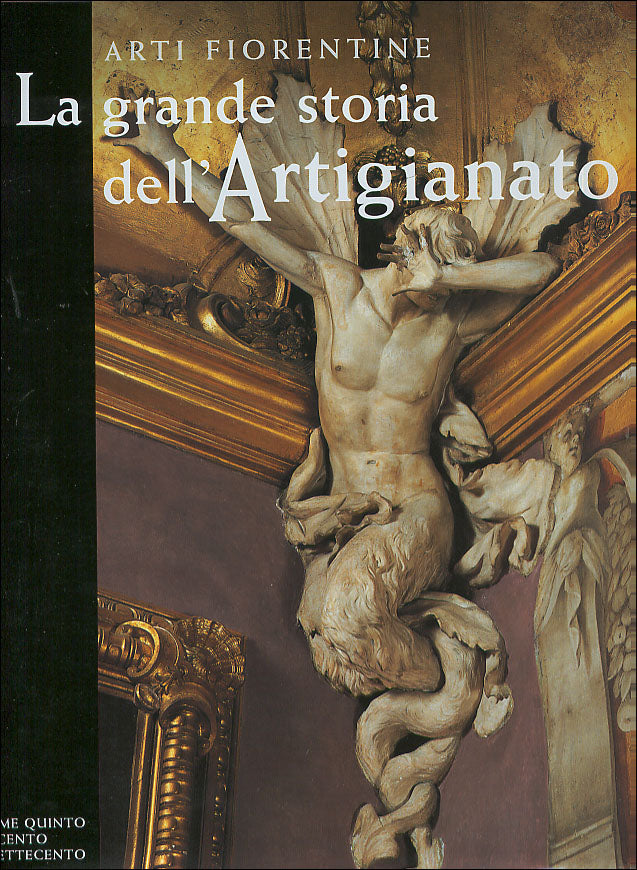 Arti fiorentine. La grande storia dell'Artigianato (Volume quinto). Il Seicento e il Settecento