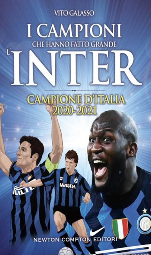 I campioni che hanno fatto grande l'Inter.