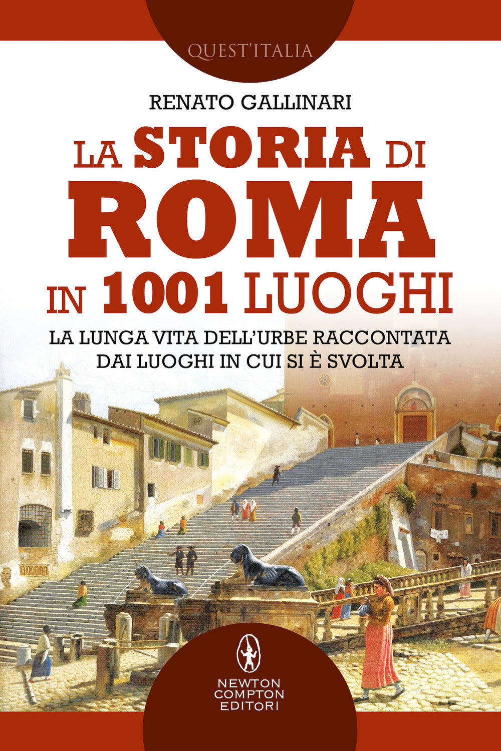 La storia di Roma in 1001 luoghi. La lunga vita dell'Urbe raccontata dai luoghi in cui si è svolta.