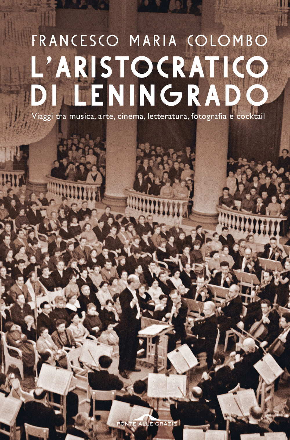 L'aristocratico di Leningrado. Viaggi tra musica, arte, cinema, letteratura, fotografia e cocktail.