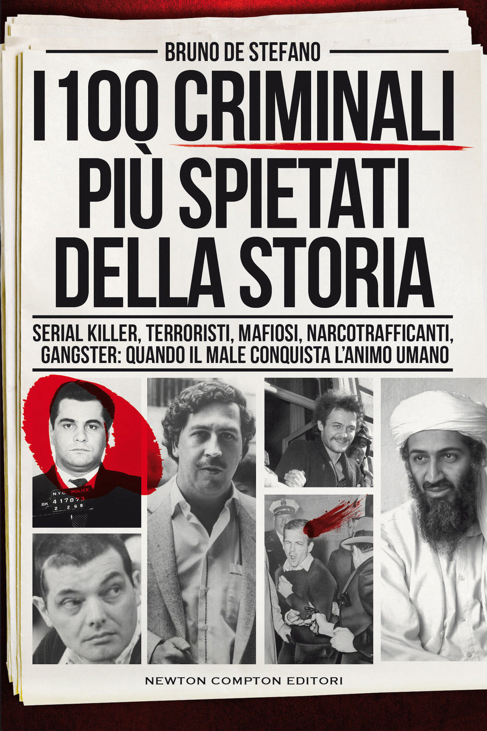 I 100 criminali più spietati della storia. Serial killer, terroristi, mafiosi, narcotrafficanti, gangster: quando il male conquista l'animo umano.